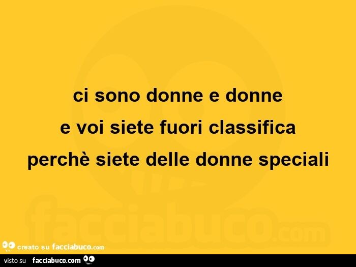 Ci Sono Donne E Donne Frasi Ci sono donne e donne e voi siete fuori classifica perchè siete delle