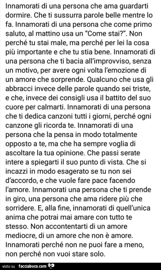 Innamorati di una persona che ama guardarti dormire. che ti sussurra parole belle mentre lo fa. innamorati di una persona che come primo saluto, al mattino usa un come stai?