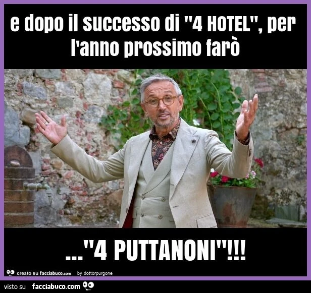 E dopo il successo di "4 hotel", per l'anno prossimo farò&hellip; "4 puttanoni"