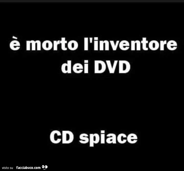 ร morto l'inventore dei dvd cd spiace