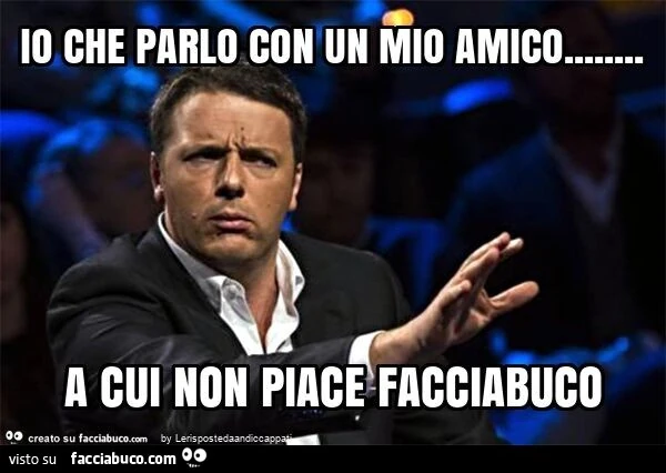 Io che parlo con un mio amico&hellip; a cui non piace facciabuco