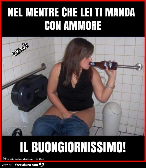 Nel mentre che lei ti manda con ammore il buongiornissimo