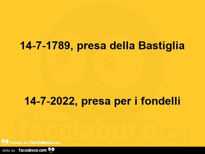 14-7-1789, presa della bastiglia 14-7-2022, presa per i fondelli