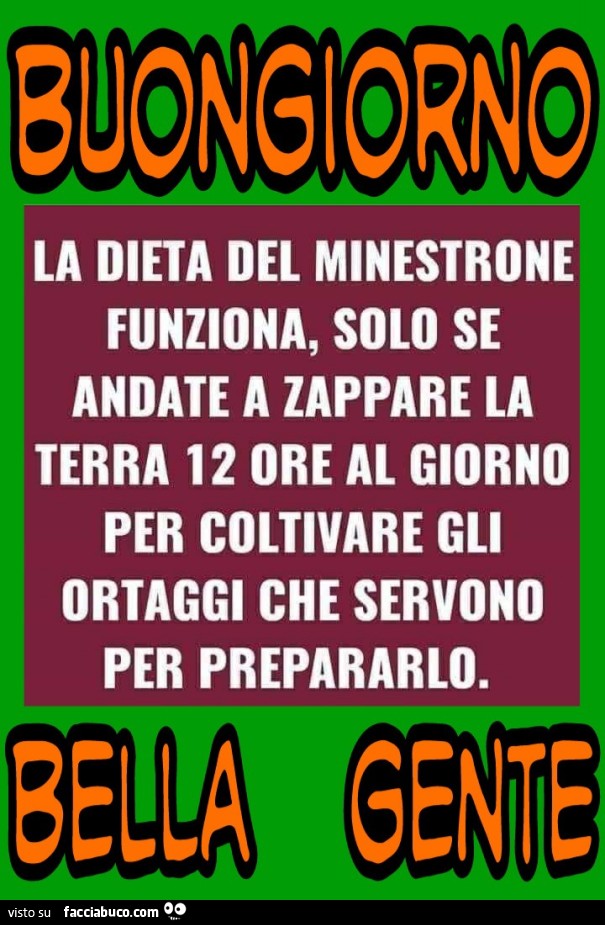 La dieta del minestrone funziona solo se andate a zappare la terra