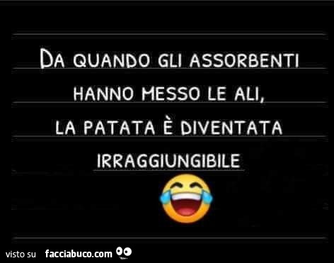 Da quando gli assorbenti hanno messo le ali, la patata è diventata irraggiungibile