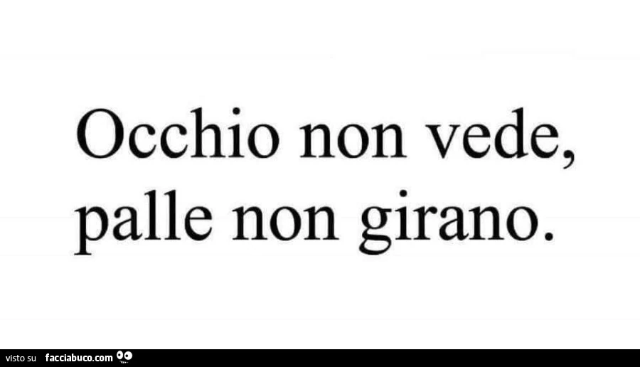 Occhio non vede, palle non girano