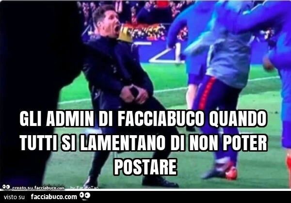 Gli admin di facciabuco quando tutti si lamentano di non poter postare