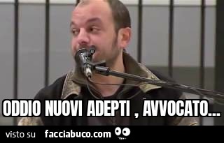 Oddio nuovi adepti avvocato
