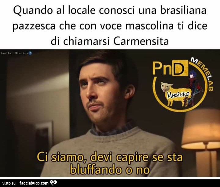 Quando al locale conosci una brasiliana pazzesca che con voce mascolina
