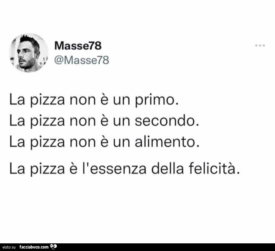 La pizza non è un primo. la pizza non è un secondo. la pizza non è un alimento. la pizza è l'essenza della felicità