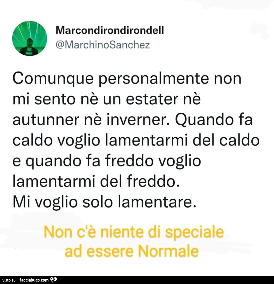 Comunque personalmente non mi sento nè un estater nè autunner nè inverner. Quando fa caldo voglio lamentarmi del caldo e quando fa freddo voglio lamentarmi del freddo