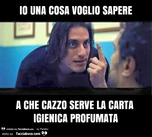 Io una cosa voglio sapere a che cazzo serve la carta igienica profumata