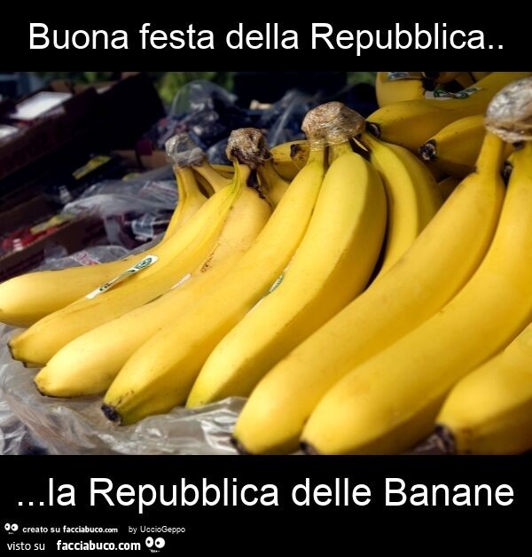 Buona festa della repubblica… la repubblica delle banane