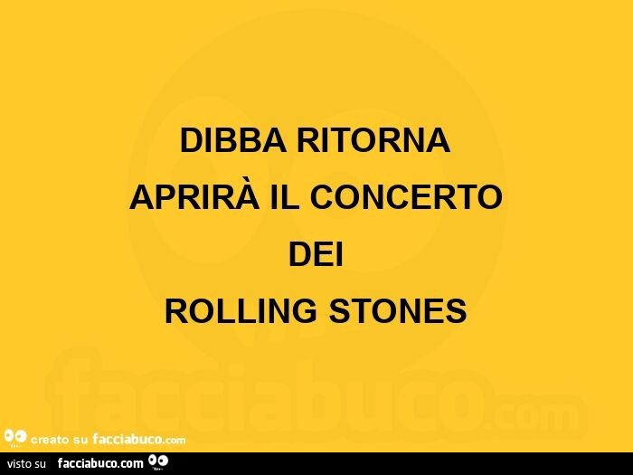 Dibba ritorna aprirà il concerto dei rolling stones 