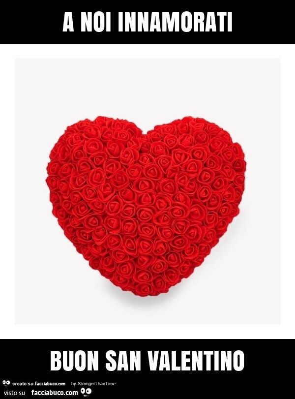 A noi innamorati buon san valentino