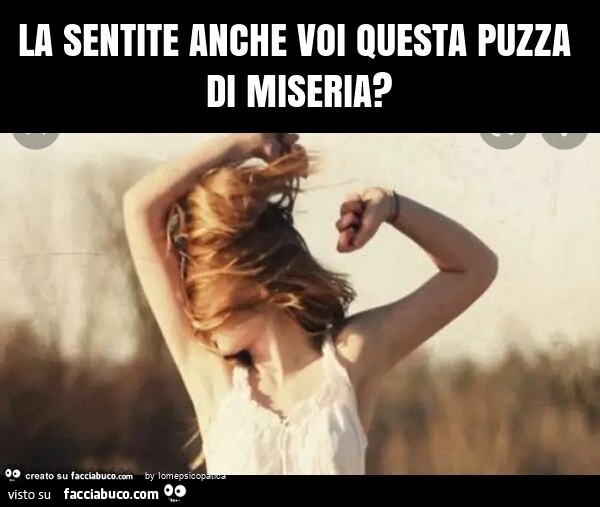 La sentite anche voi questa puzza di miseria?