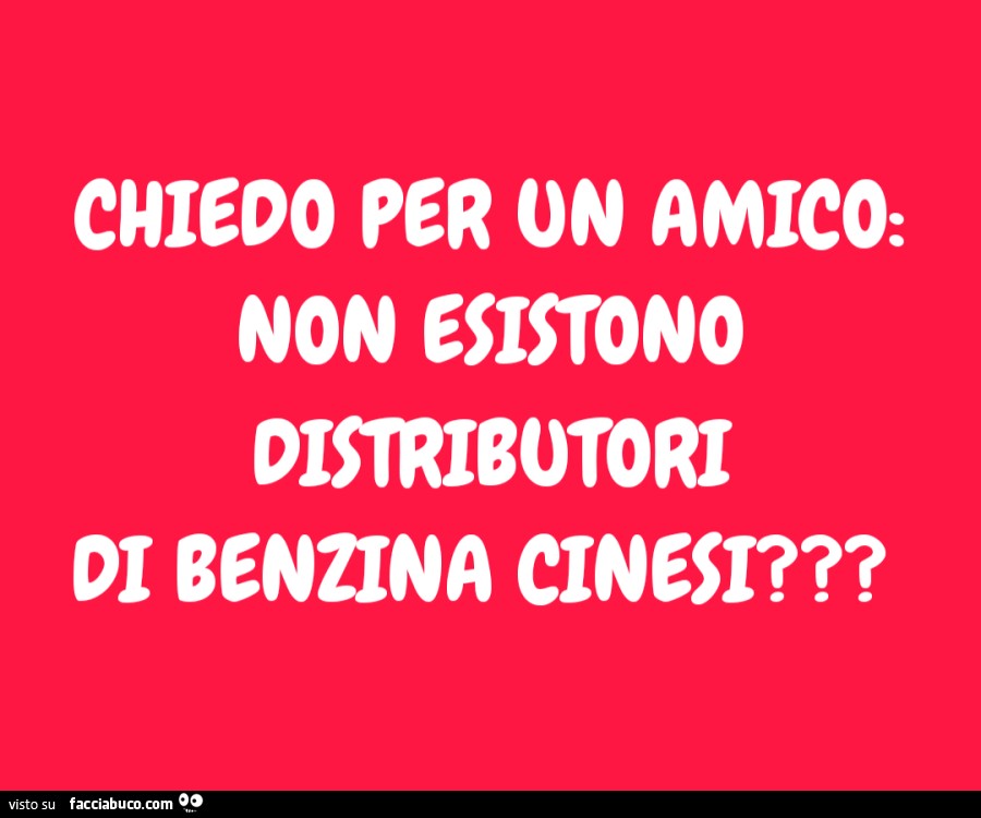 Chiedo per un amico: non esistono distributori di benzina cinesi?