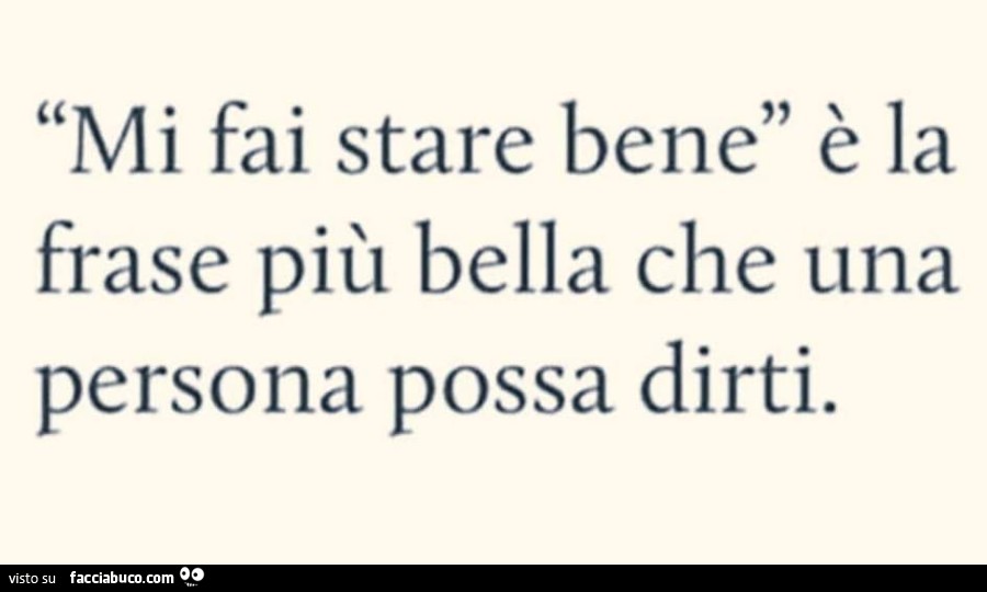 Mi fai stare bene è la frase più bella che una persona possa dirti