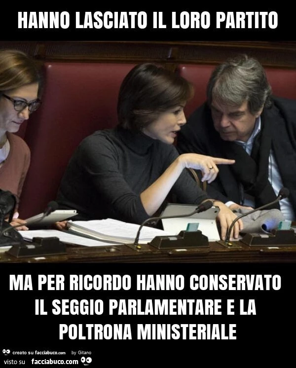 Hanno lasciato il loro partito ma per ricordo hanno conservato il seggio parlamentare e la poltrona ministeriale