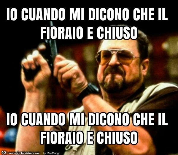 Io cuando mi dicono che il fioraio e chiuso io cuando mi dicono che il fioraio e chiuso