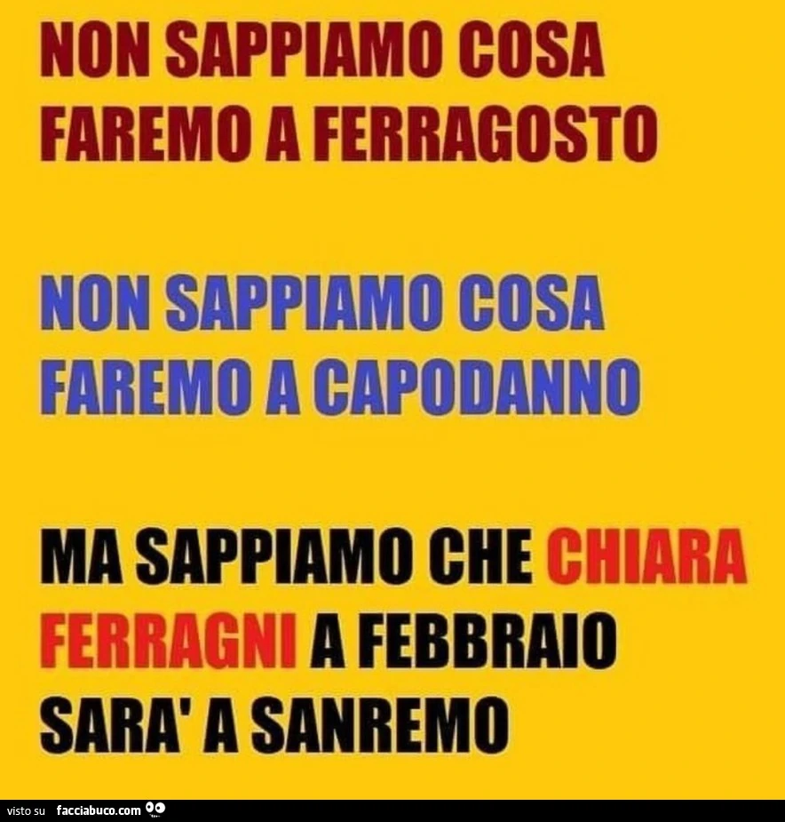 Non sappiamo cosa faremo a ferragosto non sappiamo cosa faremo a capodanno ma sappiamo che Chiara Ferragni a Febbraio sarà a Sanremo