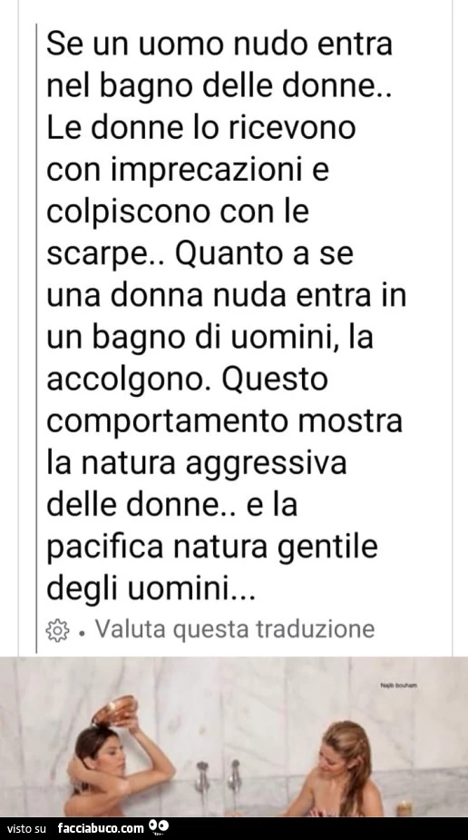 Se un uomo nudo entra nel bagno delle donne. le donne lo ricevono con imprecazioni e colpiscono con le scarpe. quanto a se una donna nuda entra in un bagno di uomini, la accolgono