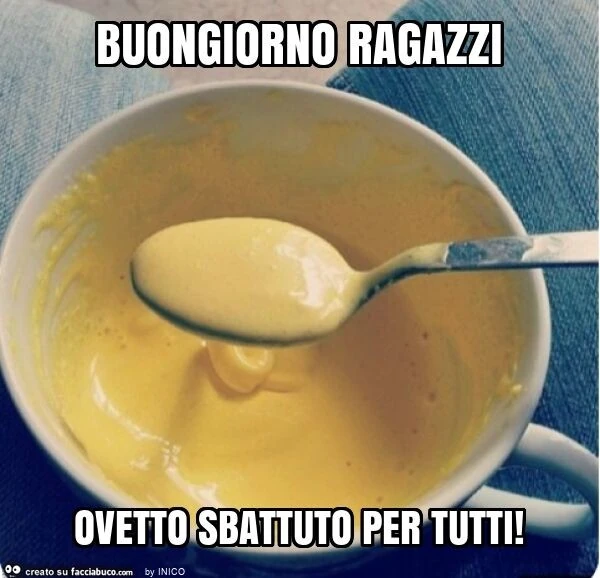 Buongiorno ragazzi ovetto sbattuto per tutti