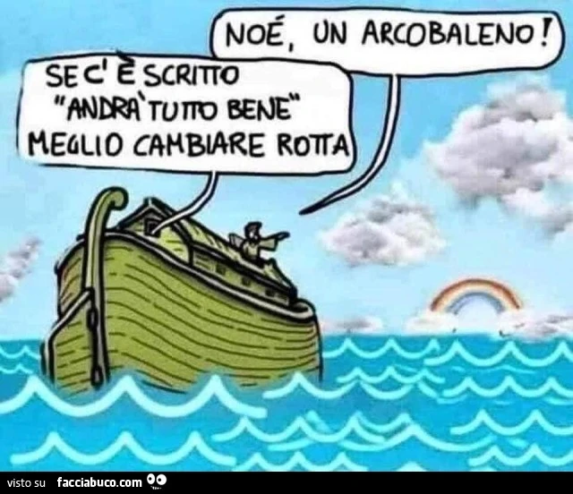 Noè un arcobaleno, se c'è scritto andrà tutto bene meglio cambiare rotta