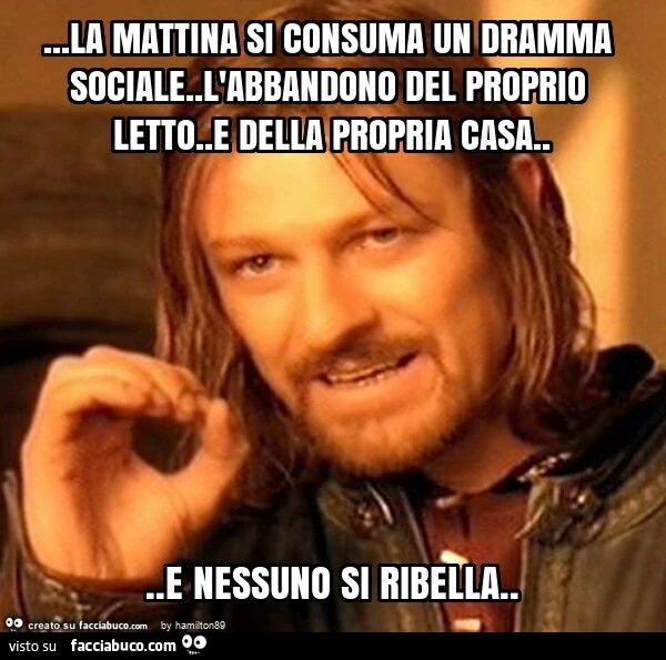 La mattina si consuma un dramma sociale. L'abbandono del proprio letto. E della propria casa&hellip; e nessuno si ribella