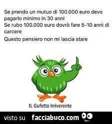 Se prendo un mutuo di 100.000 euro dovrò pagarlo come minimo per 30 anni. Se rubo 100.000 euro dovrò fare 5-10 anni di carcere&hellip; questo pensiero non mi lascia stare