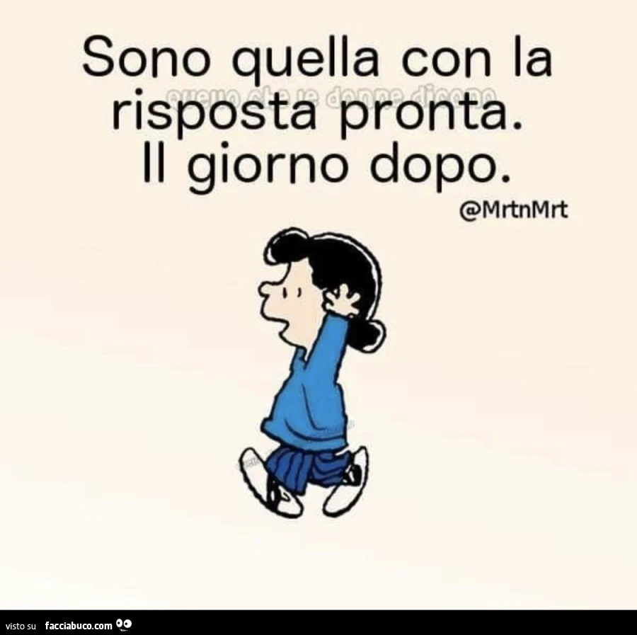 Sono quella con la risposta pronta. Il giorno dopo