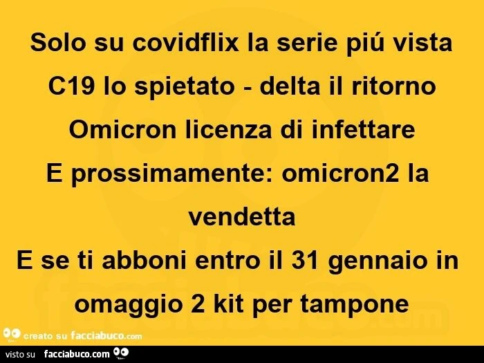 Solo su covidflix la serie piú vista  c19 lo spietato - delta il ritorno omicron licenza di infettare e prossimamente: omicron2 la vendetta  e se ti abboni entro il 31 gennaio in omaggio 2 kit per tampone 