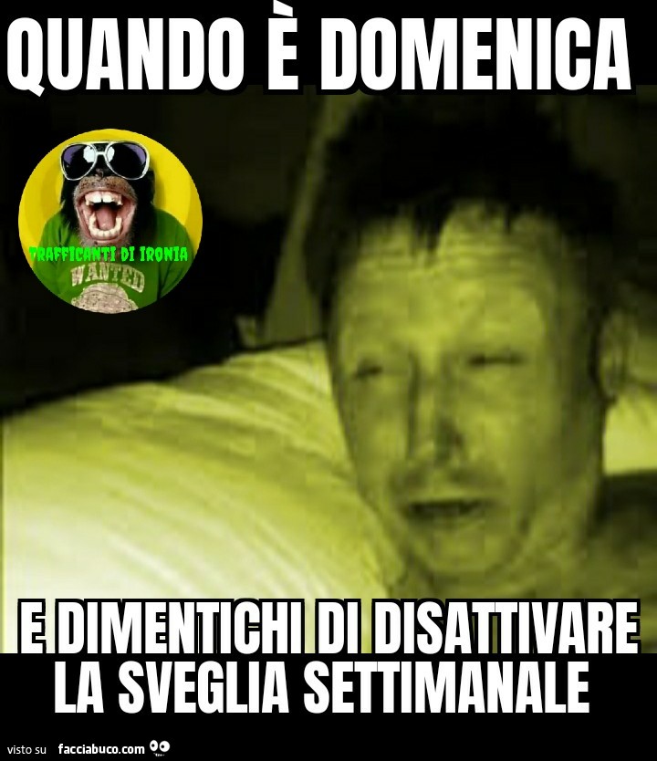 Quando è domenica e dimentichi di disattivare