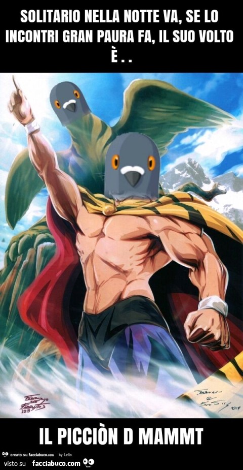 Solitario nella notte va, se lo incontri gran paura fa, il suo volto è. Il picciòn d mammt