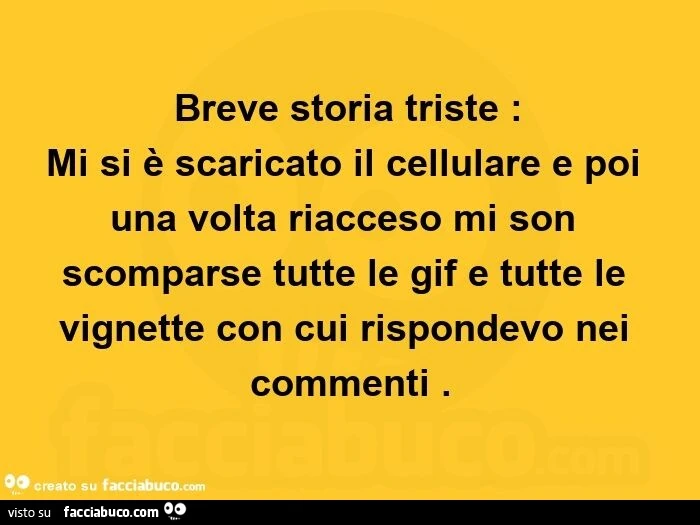 Breve storia triste: mi si è scaricato il cellulare e poi una volta riacceso mi son scomparse tutte le gif e tutte le vignette con cui rispondevo nei commenti