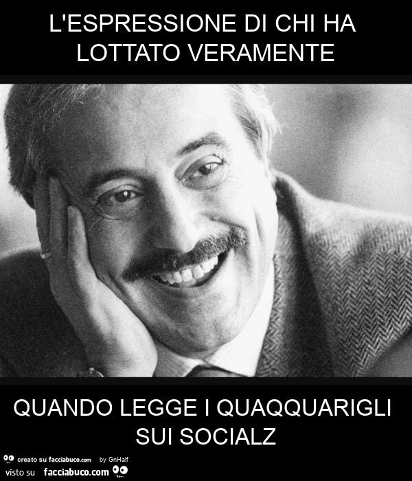 L'espressione di chi ha lottato veramente quando legge i quaqquarigli sui socialz