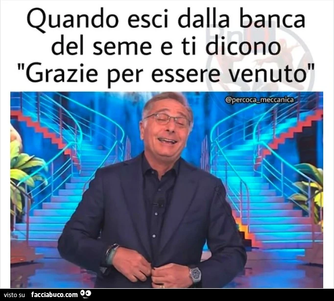 Quando esci dalla banca del seme e ti dicono grazie per essere venuto