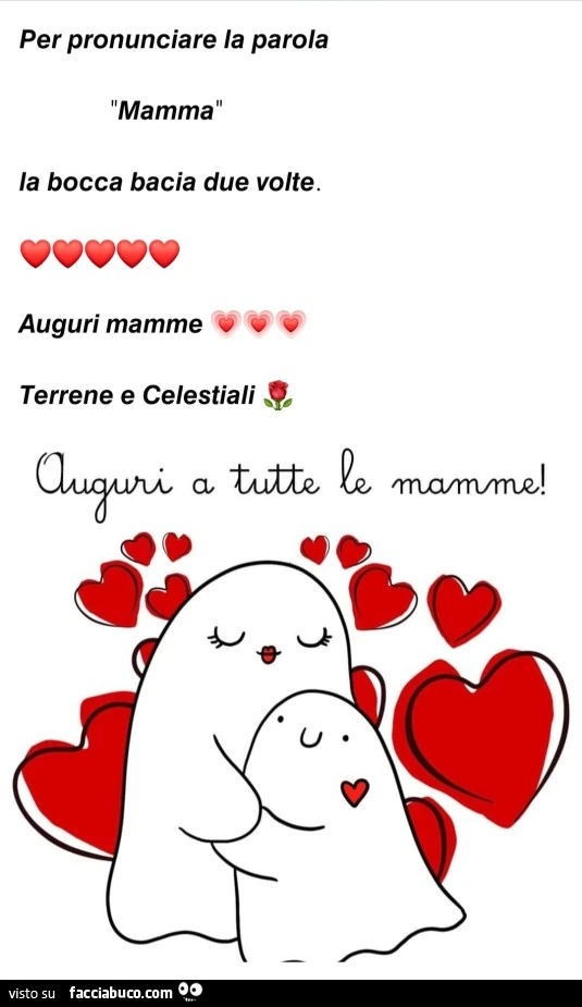 Per pronunciare la parola mamma la bocca bacia due volte. auguri mamme terrene e celestiali