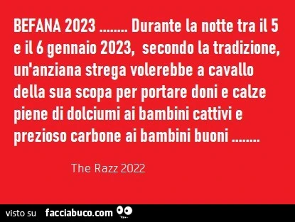 Befana 2023&hellip; durante la notte tra il 5 e il 6 gennaio 2023, secondo la tradizione, un'anziana strega volerebbe a cavallo della sua scopa per portare doni e calze piene di dolciumi ai bambini cattivi e prezioso carbone ai bambini buoni