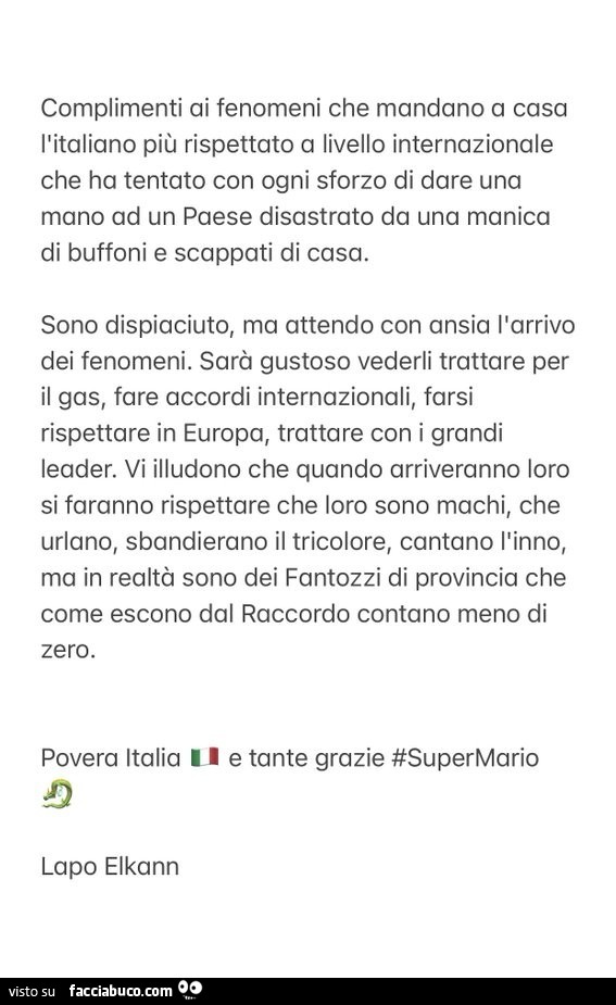 Complimenti ai fenomeni che mandano a casa l'italiano più rispettato a livello internazionale che ha tentato con ogni sforzo di dare una mano ad un paese disastrato da una manica di buffoni e scappati di casa