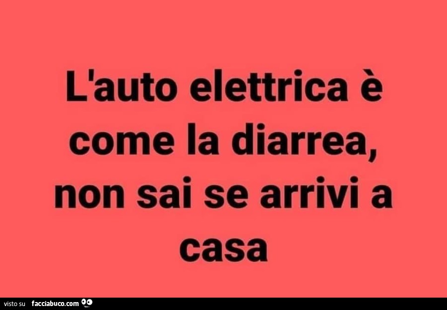 L'auto elettrica è come la diarrea, non sai se arrivi a casa