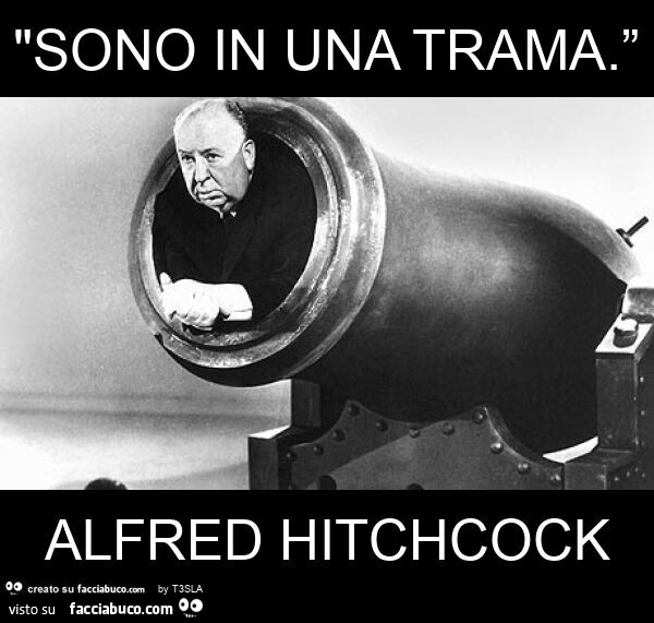 "sono in una trama. ” Alfred hitchcock