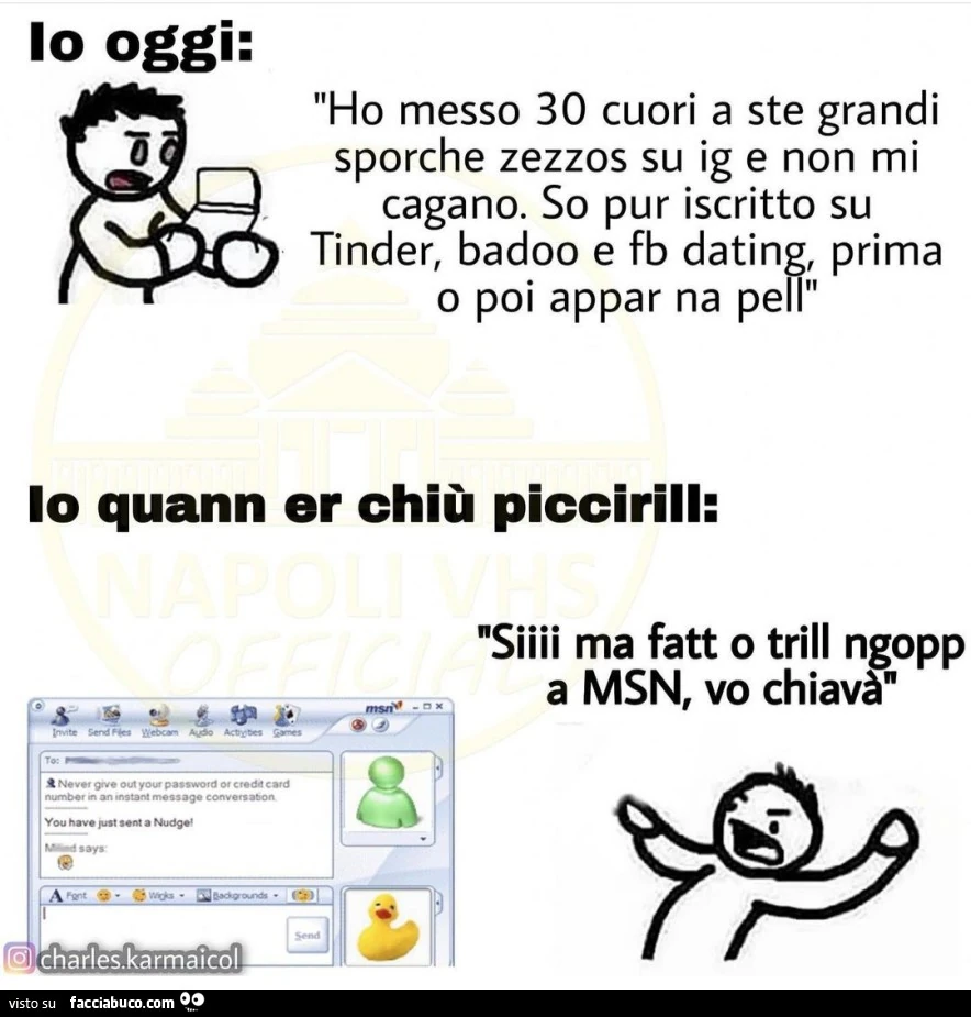 Io oggi: ho messo 30 cuori a ste grandi sporche zezzos su ig e non mi cagano