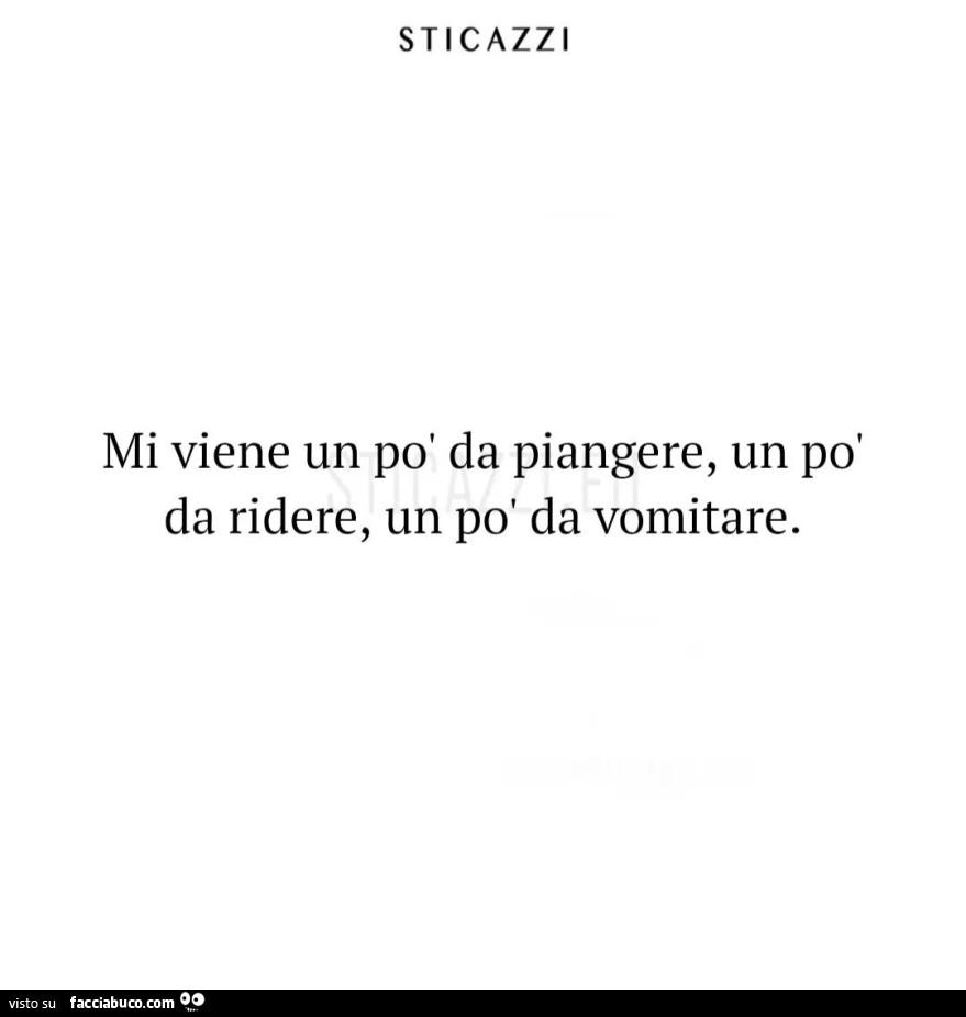 Perchè Mi Viene Sempre Da Piangere Mi viene un po' da piangere, un po' da ridere, un po' da vomitare