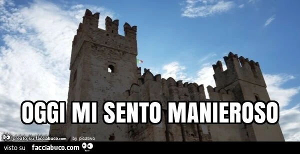 Oggi mi sento manieroso