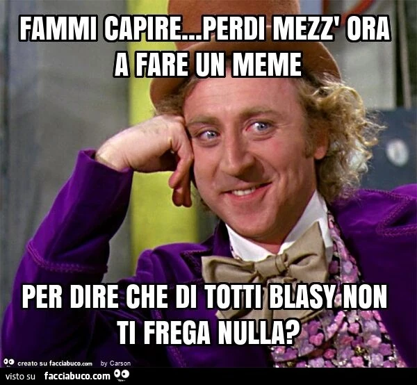 Fammi capire&hellip; perdi mezz' ora a fare un meme per dire che di totti blasy non ti frega nulla?