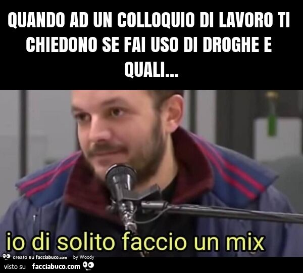 Quando ad un colloquio di lavoro ti chiedono se fai uso di droghe e quali