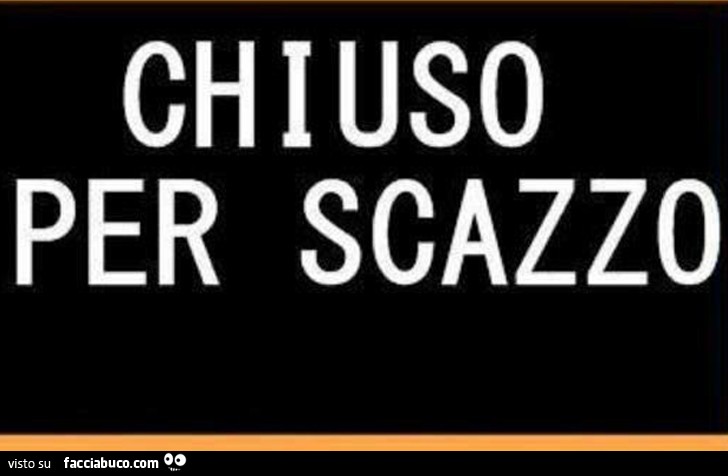 Chiuso per scazzo