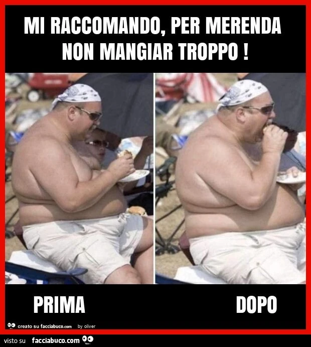 Mi raccomando, per merenda non mangiar troppo! Prima dopo