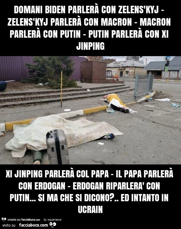 Domani biden parlerà con zelens'kyj - zelens'kyj parlerà con macron - macron parlerà con putin - putin parlerà con xi jinping xi jinping parlerà col papa - il papa parlerà con erdogan - erdogan riparlerà con putin&hellip; si ma che si dicono? . 
